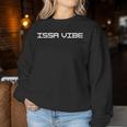 Issa Vibe Party Social Fun Chill Women Sweatshirt Unique Gifts