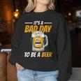 It's A Bad Day To Be A Beer Drinking Beer Men Women Sweatshirt Unique Gifts