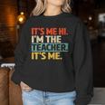 Its Me Hi Im The Teacher Its Me Back To School Womens Women Sweatshirt Unique Gifts