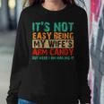 It's Not Easy Being My Wife's Arm Candy But Here I Am Women Sweatshirt Unique Gifts