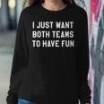 I Just Want Both Teams To Have Fun For Game Day Women Sweatshirt Unique Gifts