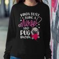 Kinda Busy Being A Nurse And A Pug Mom Rn Nurse Women Sweatshirt Unique Gifts