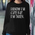 I Know I'm Cute But I'm Taken Boyfriend Girlfriend Couples Women Sweatshirt Unique Gifts