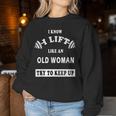 I Know I Lift Like An Old Woman Try To Keep Up Women Sweatshirt Unique Gifts