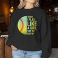 I Know I Play Like A Girl Softball Baseball N Women Women Sweatshirt Unique Gifts