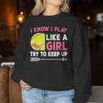 I Know I Play Like A Girl Try To Keep Up Cute Tennis Women Sweatshirt Unique Gifts