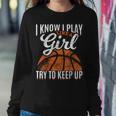 I Know I Play Like A Girl Try To Keep Up Basketball Women Sweatshirt Unique Gifts