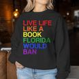 Live Life Like A Book Florida Would Ban Lgbt Month Queer Women Sweatshirt Unique Gifts