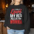 I Only Love My Bed And My Momma Mother Mom Kid Children Women Sweatshirt Unique Gifts