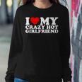 I Love My Hot Girlfriend Love My Crazy Hot Girlfriend Women Sweatshirt Funny Gifts