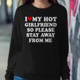 I Love My Hot Girlfriend So Please Stay Away From Me Women Sweatshirt Personalized Gifts