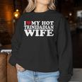 I Love My Hot Trinidadian Wife I Love My Trinidadian Wife Women Sweatshirt Unique Gifts