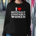 I Love Mentally Unstable I Heart Unstable Women Women Sweatshirt Unique Gifts