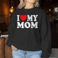 I Love My Mom I Heart My Mom Mother's Day From Daughter Son Women Sweatshirt Funny Gifts