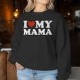I Love My Mom I Love My Mama Women Sweatshirt Funny Gifts