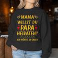 Mama Willst Du Papa Heiraten Hochzeitsantrag Heiratsantrag Sweatshirt Frauen Lustige Geschenke