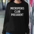 Micropenis Club President Meme Sarcastic Stupid Cringe Women Sweatshirt Funny Gifts