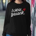 I Miss Barack Barrack Obama President History Political Women Sweatshirt Unique Gifts