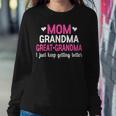 Mom Grandma Great Grandma I Just Keep Getting Better Mother Women Sweatshirt Unique Gifts