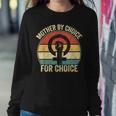 Mother By Choice For Choice Pro Choice Feminist Rights Women Sweatshirt Unique Gifts