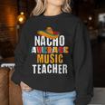 Nacho Average Music Teacher Cinco De Mayo Mexican Women Sweatshirt Unique Gifts