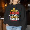 Nacho Average Music Teacher Mexican Cinco De Mayo Women Sweatshirt Unique Gifts