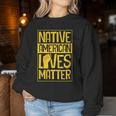 Native American Lives Matter Indigenous Tribe Rights Protest Women Sweatshirt Unique Gifts