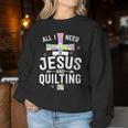 Need Jesus And Quilting For Quilt Quilter Women Sweatshirt Unique Gifts
