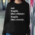 Not Fragile Like A Flower Like A Bomb Women Sweatshirt Unique Gifts