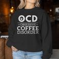 Ocd Obsessive Coffee Disorder Coffee Lovers Women Sweatshirt Unique Gifts
