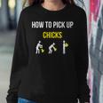 How To Pick Up Chicks Geek Sarcastic Chicks Joke Women Sweatshirt Unique Gifts