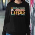 On The Playground Is Where I Spend Most Of My Days Teacher Women Sweatshirt Funny Gifts