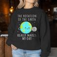 Rotation Of The Earth Makes My Day Science Mens Women Sweatshirt Funny Gifts
