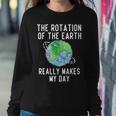 Rotation Of The Earth Makes My Day Science Teacher Earth Day Women Sweatshirt Funny Gifts