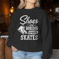 Shoes Are Boring Wear Skates Figure Skating Ice Rink Women Sweatshirt Unique Gifts
