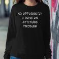 So Apparently I Have An Attitude Problem Sarcastic Women Sweatshirt Unique Gifts