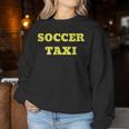 Soccer Taxi For Mom And Dad Of Travel Soccer Player Women Sweatshirt Unique Gifts