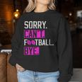 Sorry Can't Football Bye Lustige Fußballliebhaber Mama Oder Papa Sweatshirt Frauen Lustige Geschenke