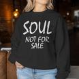 Soul Not For Sale Saying Sarcastic Novelty Women Sweatshirt Unique Gifts