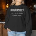 Spanish Teacher Like Regular Only Way Cooler Spanish Teacher Women Sweatshirt Unique Gifts