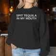 Spit Tequila In My Mouth Clubbing Satire Techno Slay Women Sweatshirt Personalized Gifts