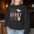 Talk Derby To Me Horse Racing Fan Derby Day Women Sweatshirt Unique Gifts