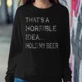 That's A Horrible Idea Hold My Beer Redneck Country Women Sweatshirt Unique Gifts