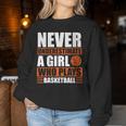 Never Underestimate A Girl Who Plays Basketball Girl Power Women Sweatshirt Unique Gifts