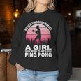 Never Underestimate A Girl Who Plays Ping Pong Paddle & Ball Women Sweatshirt Funny Gifts