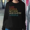 I Like Vodka My Dog And Maybe 3 People Quote Vintage Retro Women Sweatshirt Unique Gifts