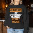 Warning I May Spontaneously Talk About Butterfly Watching Women Sweatshirt Unique Gifts