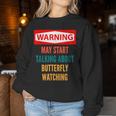 Warning May Start Talking About Butterfly Watching Women Sweatshirt Unique Gifts