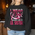 I Wear Pink For My Lil Sister Breast Cancer Awareness Women Sweatshirt Unique Gifts