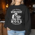 Wer Frauenersteht Kann Auch Holz Schweissen Sweatshirt Frauen Lustige Geschenke